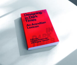 Designing in Dark Times. An Arendtian Lexicon